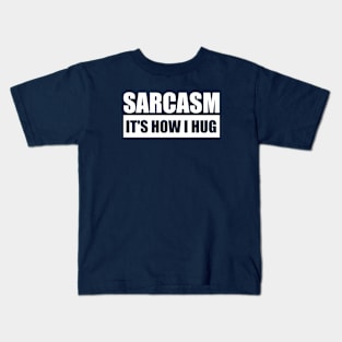 Sarcasm It's How I Hug Kids T-Shirt